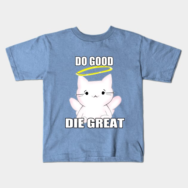 Do Good, Die Great Kids T-Shirt by Garnet26